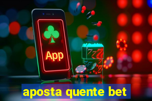aposta quente bet